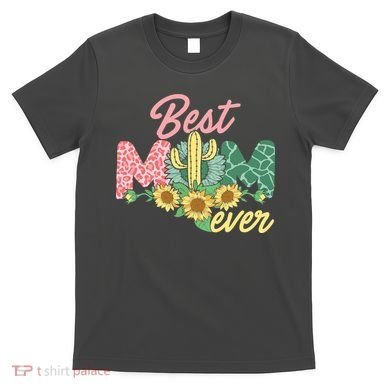 Best Mom Ever Sunflower Cactus Cute Mother's Day T-Shirt