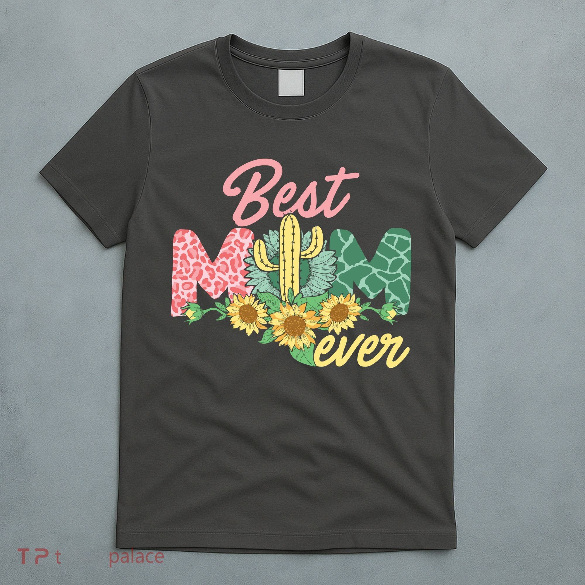 Best Mom Ever Sunflower Cactus Cute Mother's Day T-Shirt