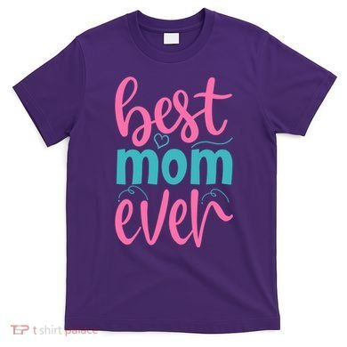 Best Mom Ever Cute Mother's Day Gift T-Shirt