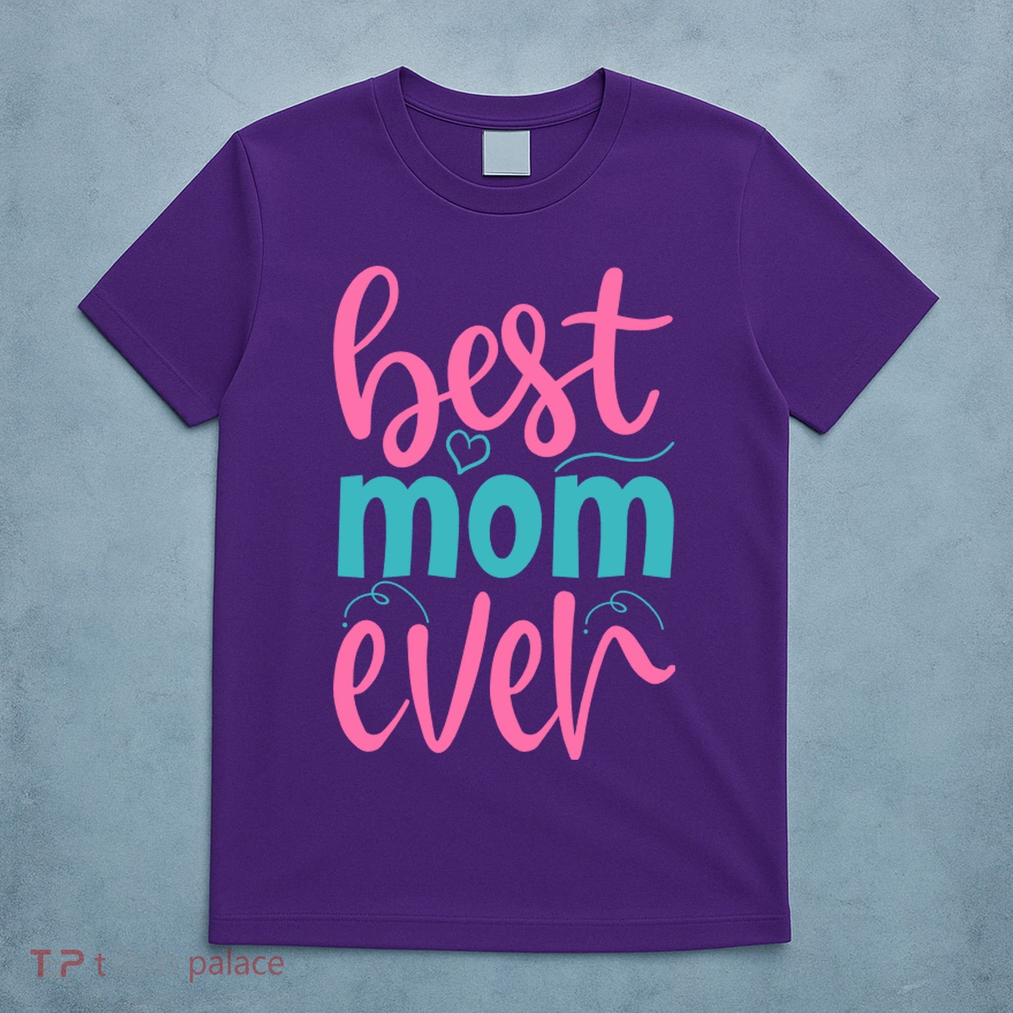 Best Mom Ever Cute Mother's Day Gift T-Shirt
