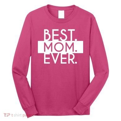 Best Mom Ever Cute Gift Long Sleeve Shirt