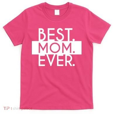 Best Mom Ever Cute Gift T-Shirt