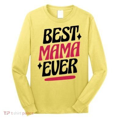 Best MAMA Ever Long Sleeve Shirt