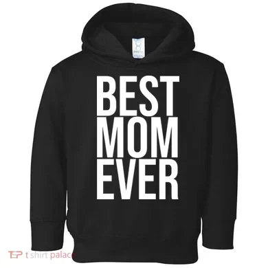 Best Mom Ever Cute Gift For Mom Toddler Hoodie
