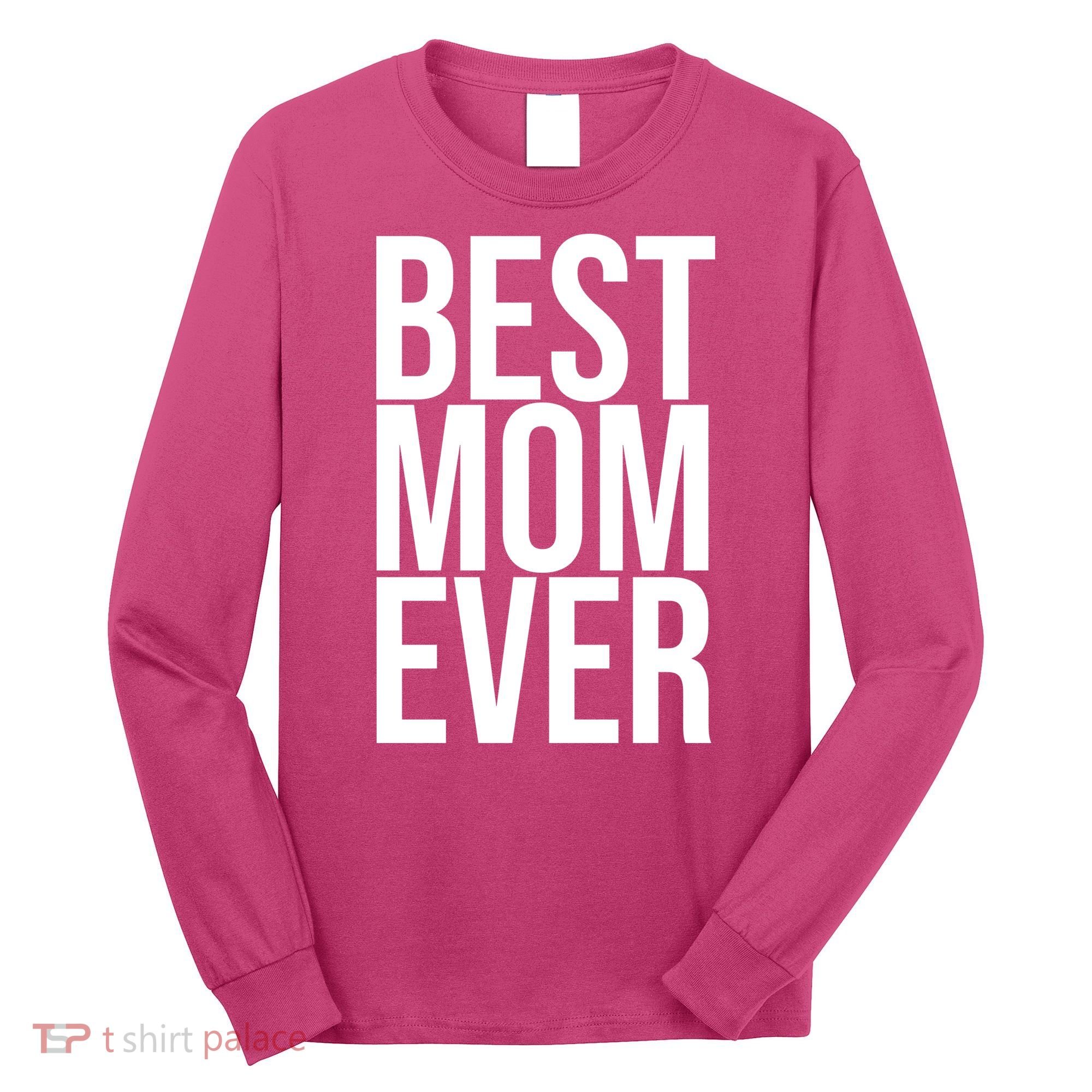 Best Mom Ever Cute Gift For Mom Long Sleeve Shirt