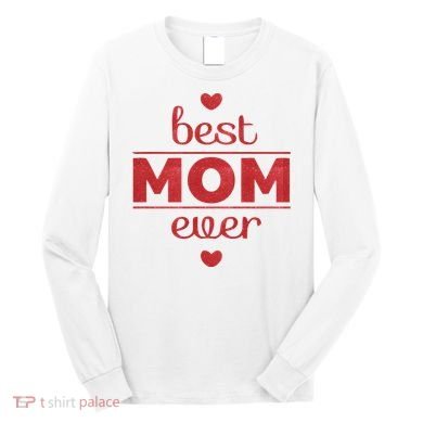 Best Mom Ever Heart Gift Long Sleeve Shirt