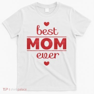Best Mom Ever Heart Gift T-Shirt