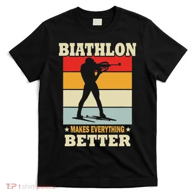 Biathlon Makes Everything Better Biathlon T-Shirt