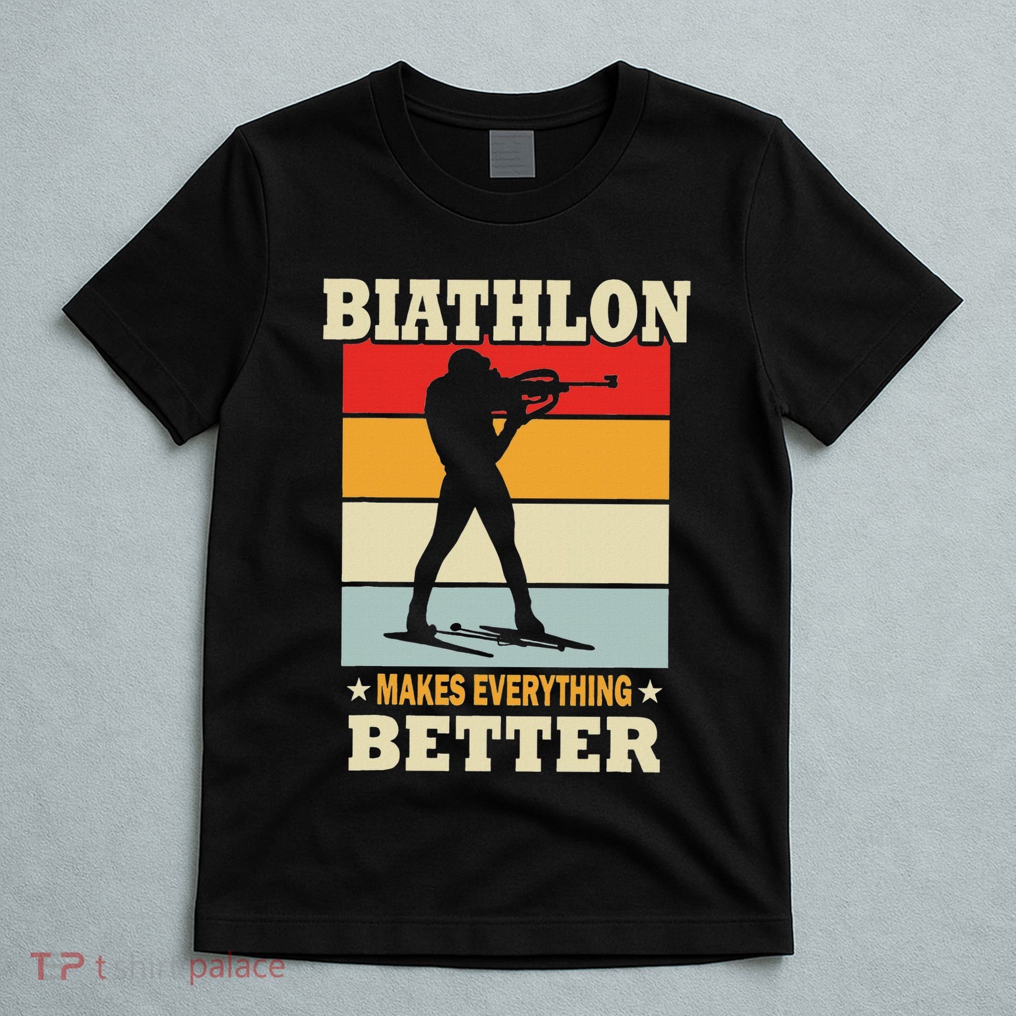 Biathlon Makes Everything Better Biathlon T-Shirt