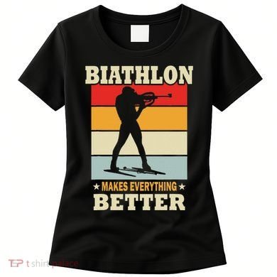 Biathlon Makes Everything Better Biathlon Women's T-Shirt
