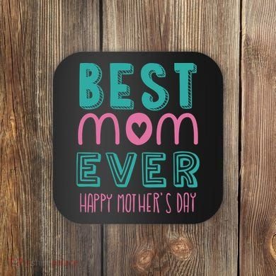 Best Mom Ever Happy Mother's Day Gift Coaster