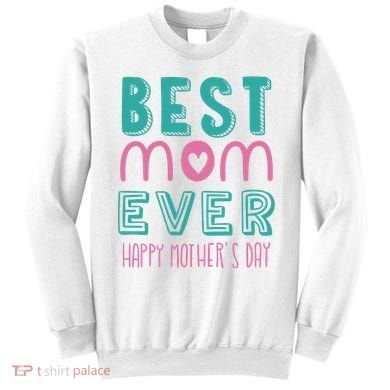 Best Mom Ever Happy Mother's Day Gift Sweatshirt