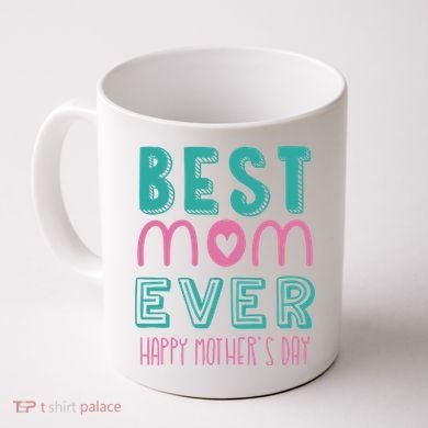 Best Mom Ever Happy Mother's Day Gift Coffee Mug