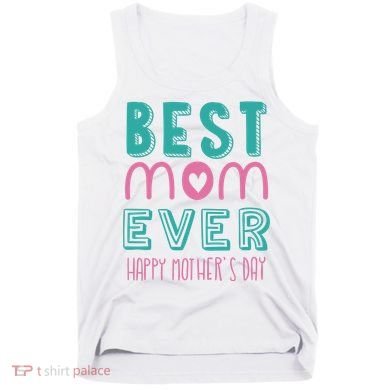 Best Mom Ever Happy Mother's Day Gift Tank Top