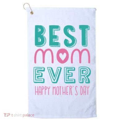 Best Mom Ever Happy Mother's Day Gift Golf Towel