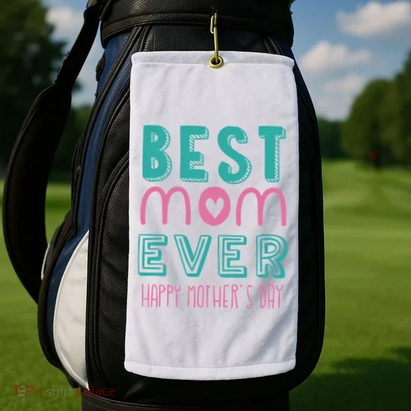 Best Mom Ever Happy Mother's Day Gift Golf Towel
