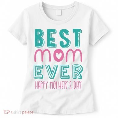 Best Mom Ever Happy Mother's Day Gift Women's T-Shirt