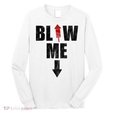 Blow Me Fireworks Firecracker Funny July 4th Long Sleeve Shirt