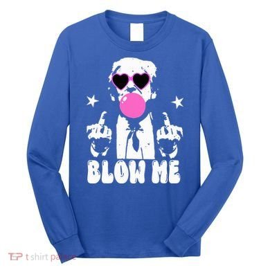 Blow Me Funny Trump Long Sleeve Shirt