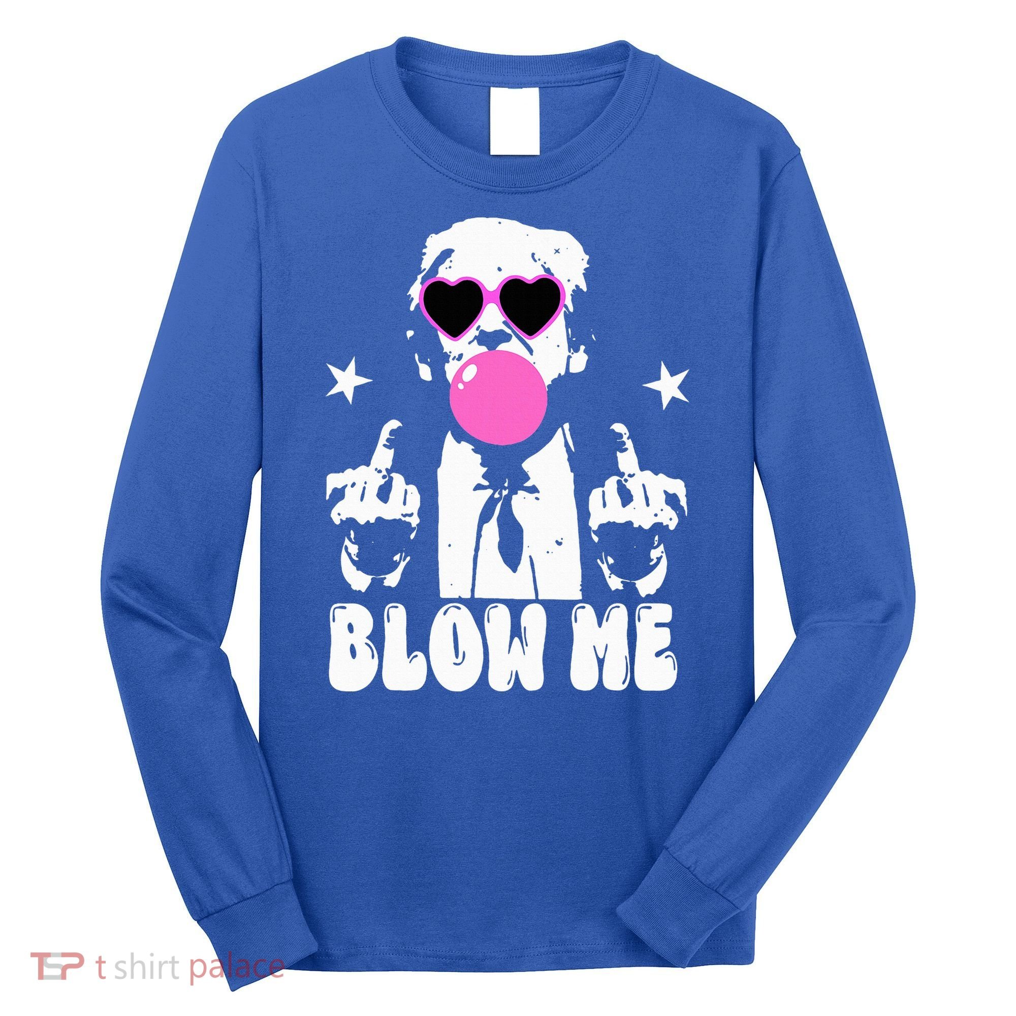 Blow Me Funny Trump Long Sleeve Shirt