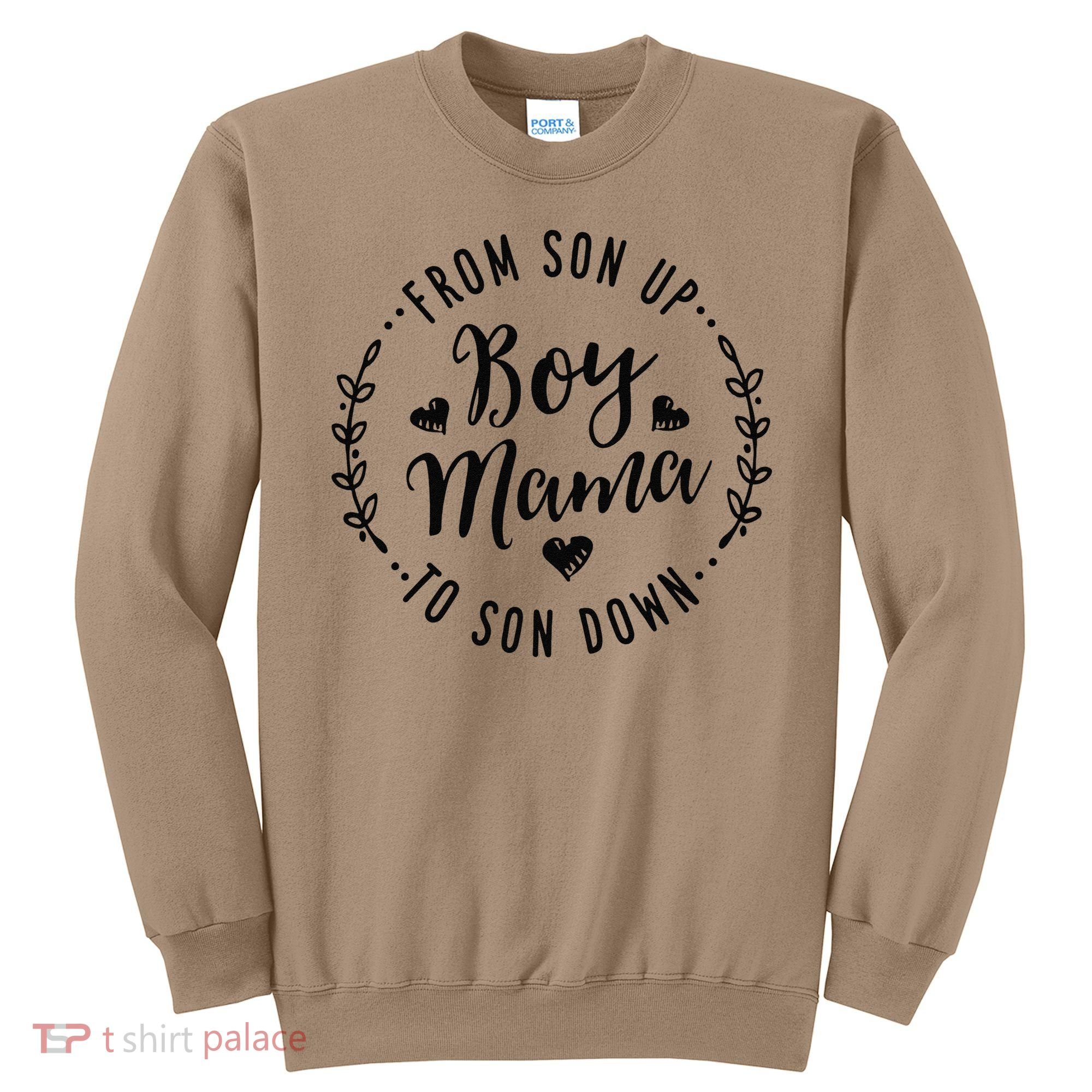 Boy Mama From Son Up To Sun Down MotherS Day Funny Mom Sweatshirt