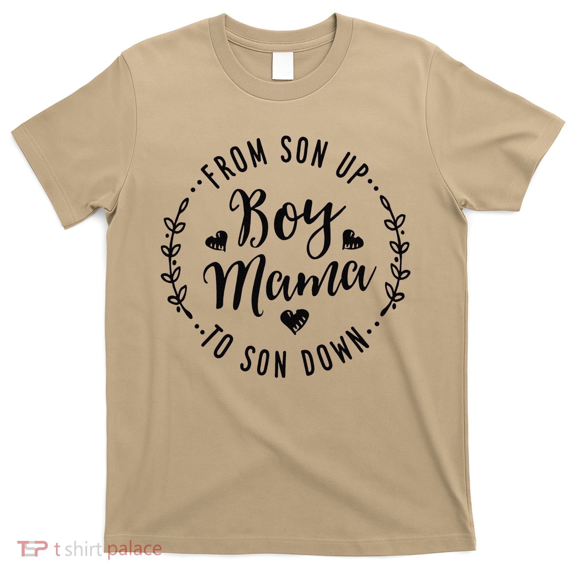 Boy Mama From Son Up To Sun Down MotherS Day Funny Mom T-Shirt