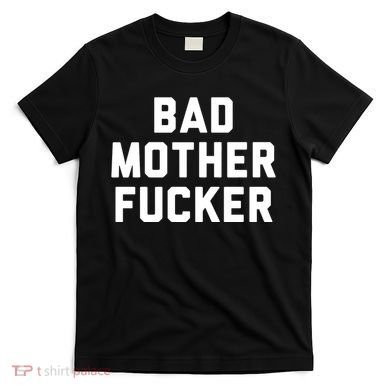 Bad Mother Fucker T-Shirt