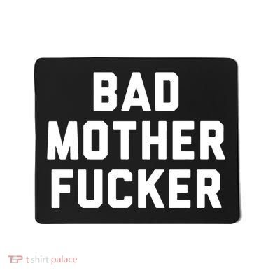 Bad Mother Fucker Mousepad