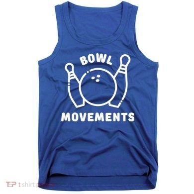 Bowl Movements Funny Bowling Team Tank Top