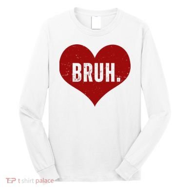 Bruh Meme Funny Valentine Long Sleeve Shirt