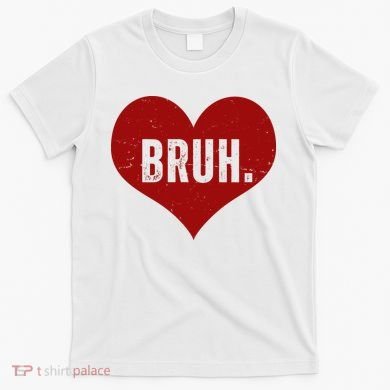 Bruh Meme Funny Valentine T-Shirt