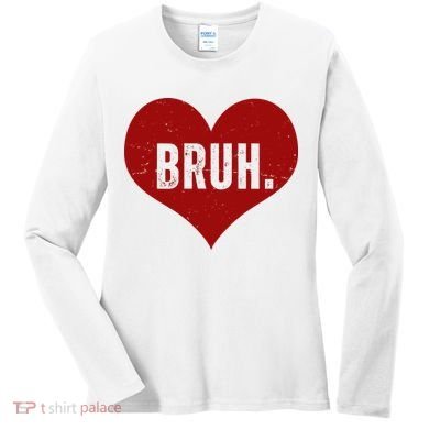 Bruh Meme Funny Valentine Women's Long Sleeve Shirt
