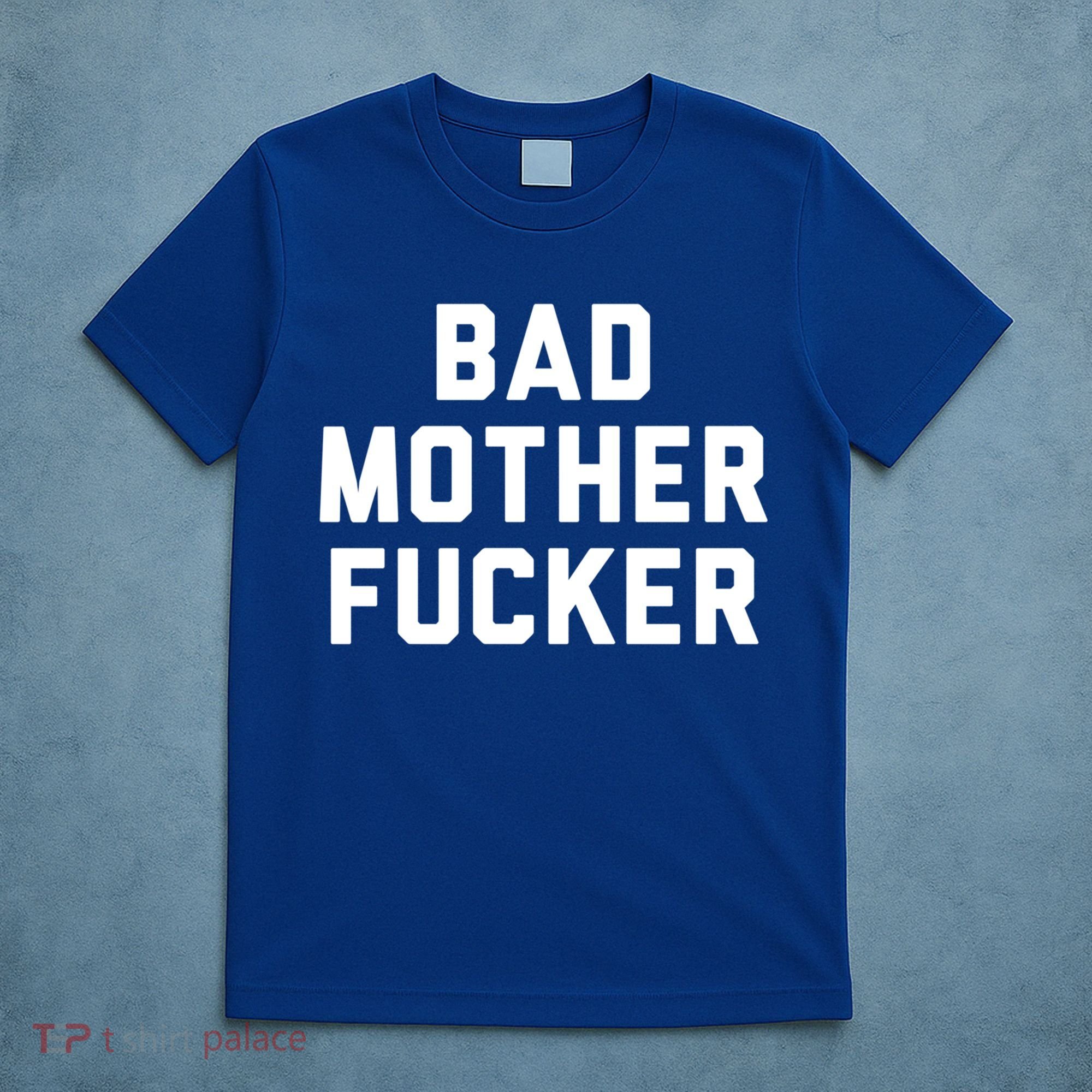 Bad Mother Fucker Obscene Word Swear Workout Top Gift T-Shirt