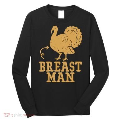 Breast Man Funny Turkey Thanksgiving Long Sleeve Shirt
