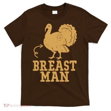 Breast Man Funny Turkey Thanksgiving T-Shirt