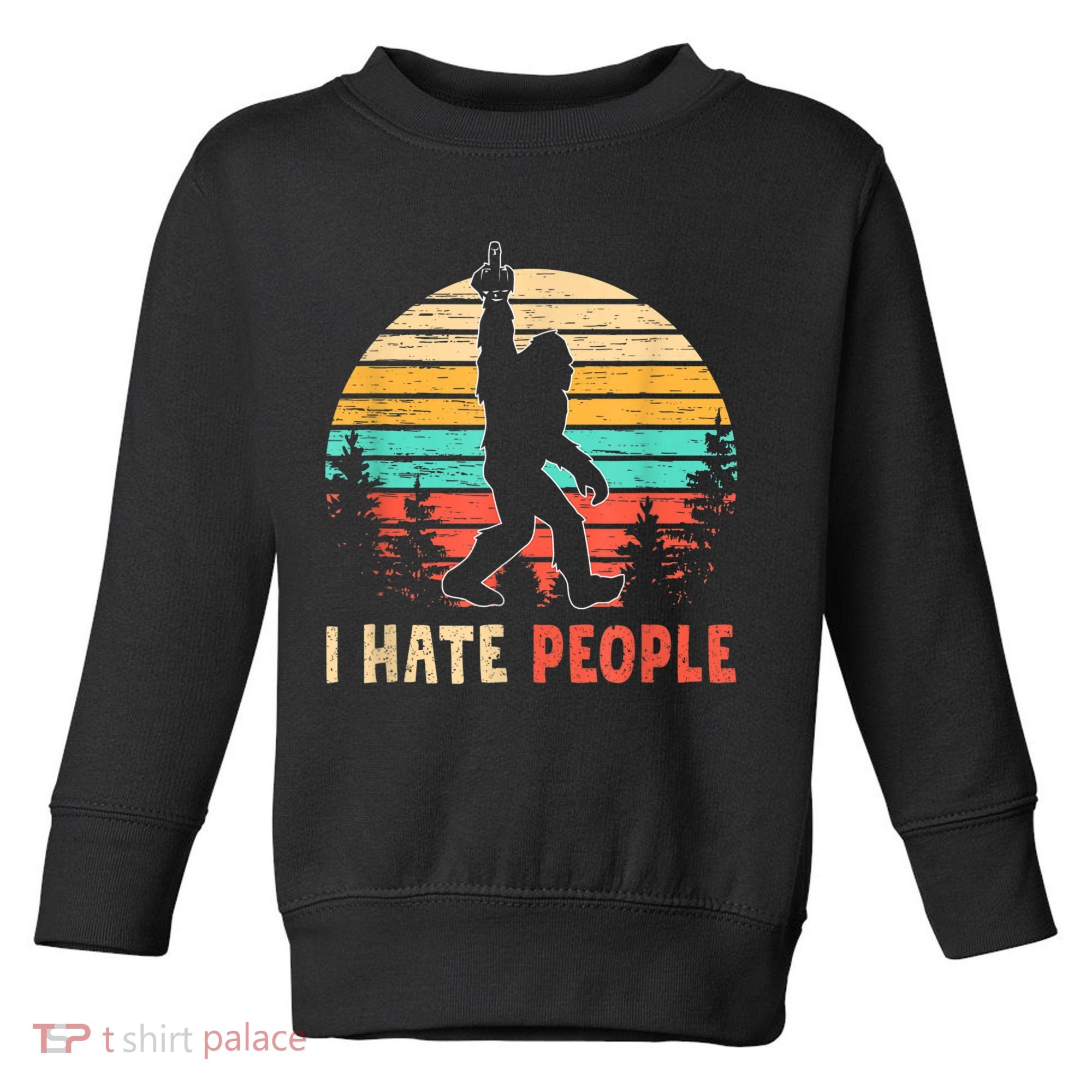 Bigfoot Middle Finger I Hate People Abduction Sasquatch Toddler Sweatshirt