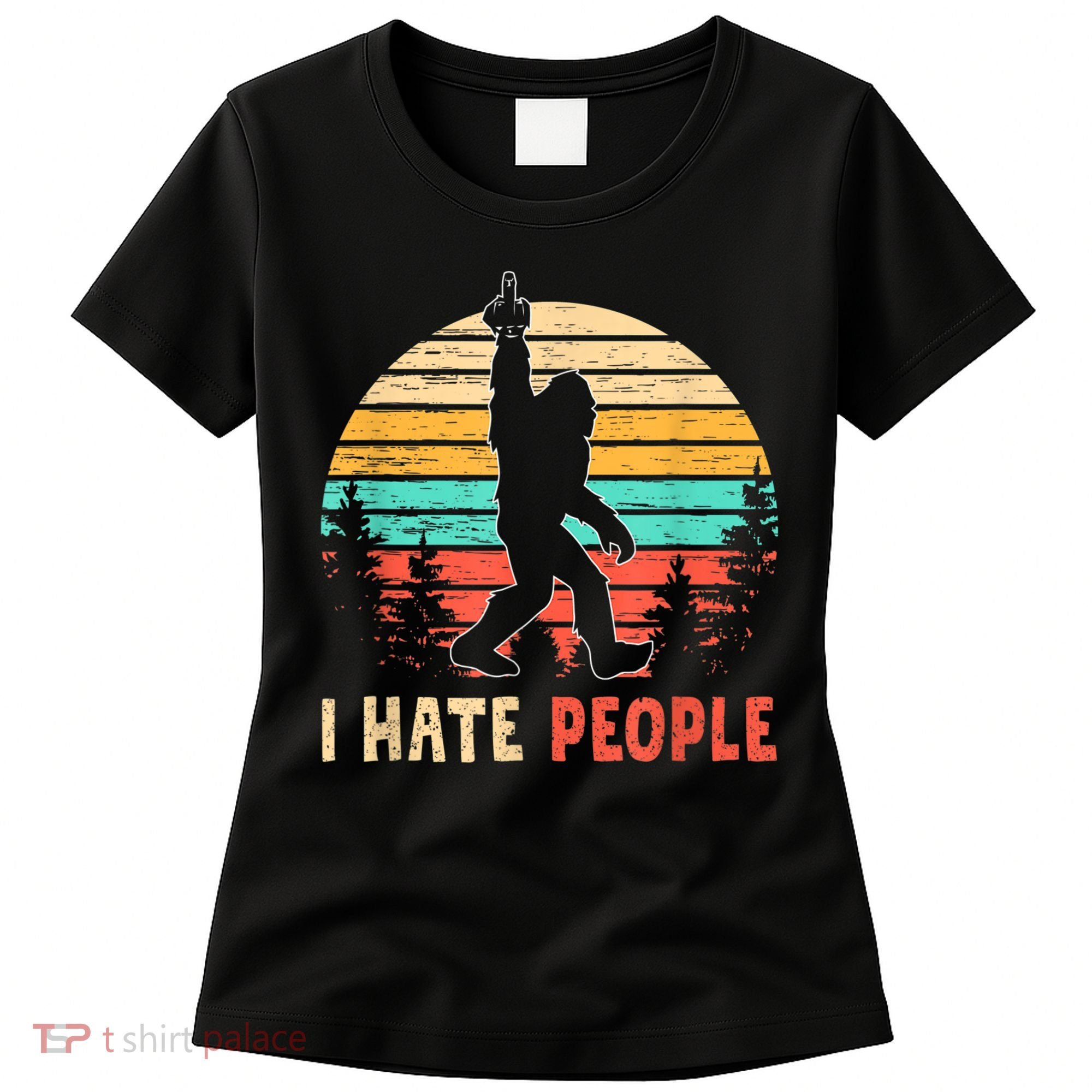 Bigfoot Middle Finger I Hate People Abduction Sasquatch Women's T-Shirt