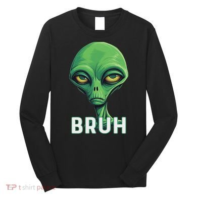 Bruh Meme Funny Saying Brother Greeting Ns Alien Long Sleeve Shirt