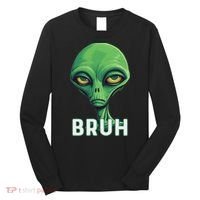 Bruh Meme Funny Saying Brother Greeting Ns Alien Long Sleeve Shirt thumb 0