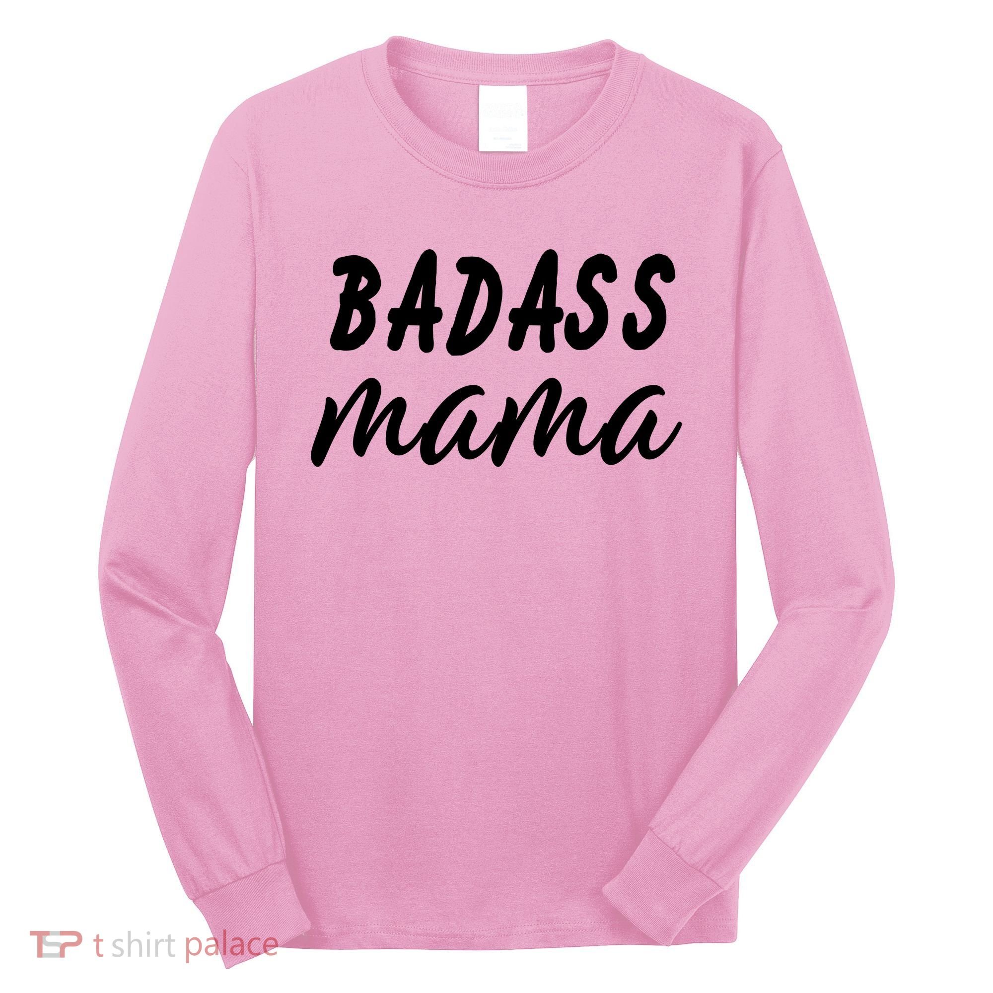 Badass Mama Funny Mom Happy Mothers Day Long Sleeve Shirt