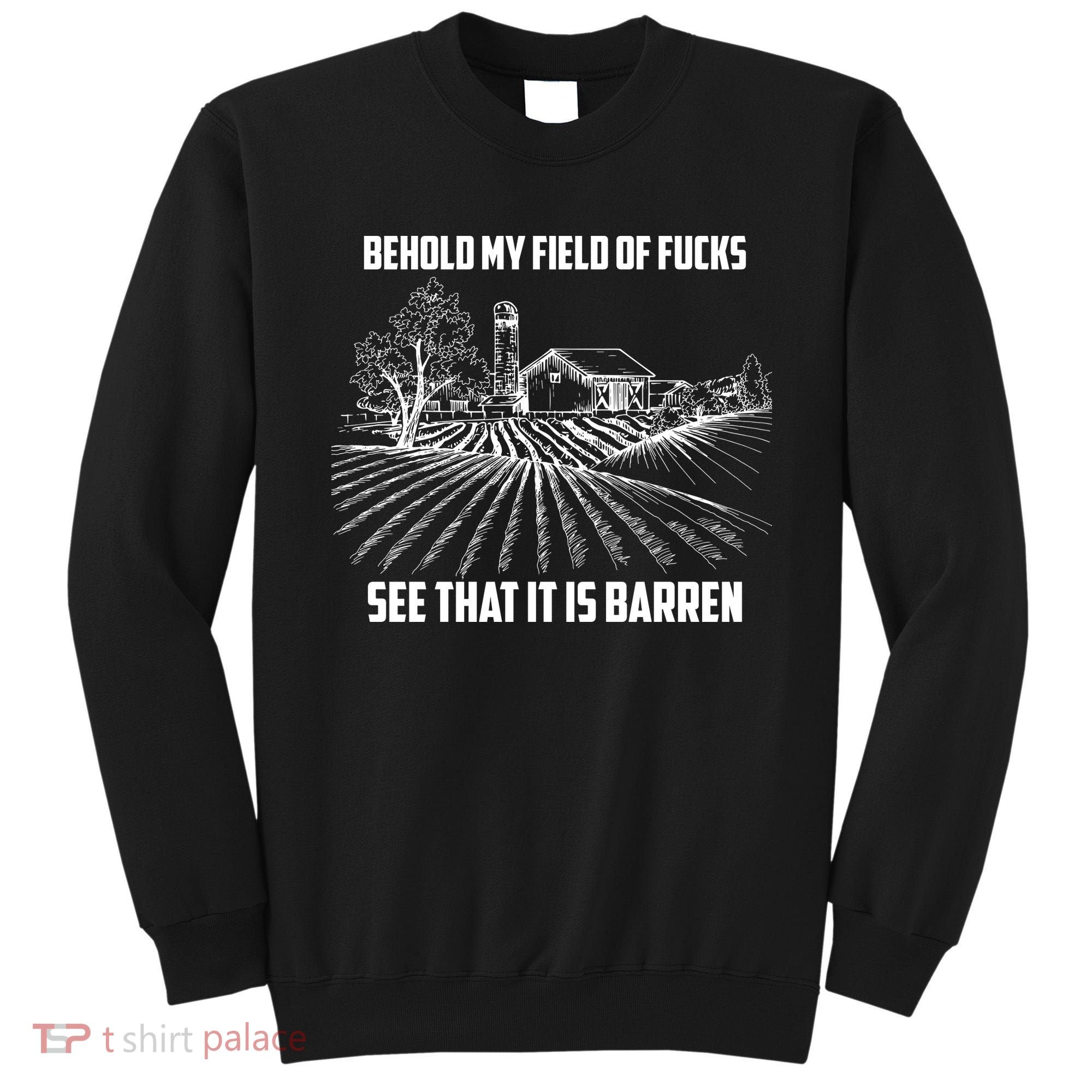 Behold My Field Of Fucks See That It Is Barren Sweatshirt