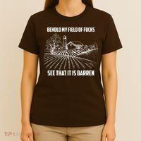 Behold My Field Of Fucks See That It Is Barren T-Shirt thumb 4