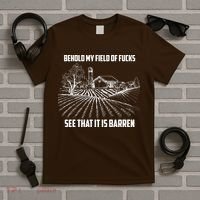 Behold My Field Of Fucks See That It Is Barren T-Shirt thumb 5