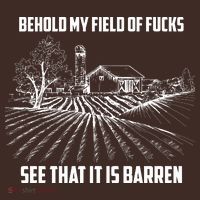 Behold My Field Of Fucks See That It Is Barren T-Shirt thumb 7