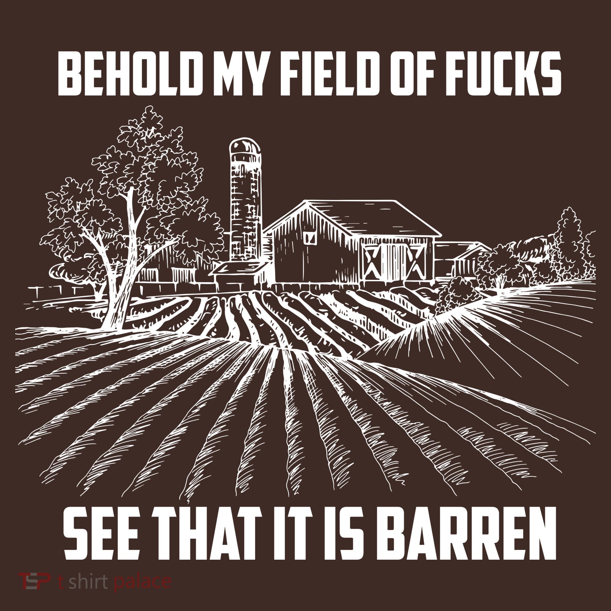 Behold My Field Of Fucks See That It Is Barren T-Shirt