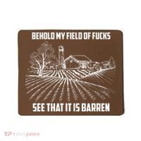 Behold My Field Of Fucks See That It Is Barren Mousepad thumb 0