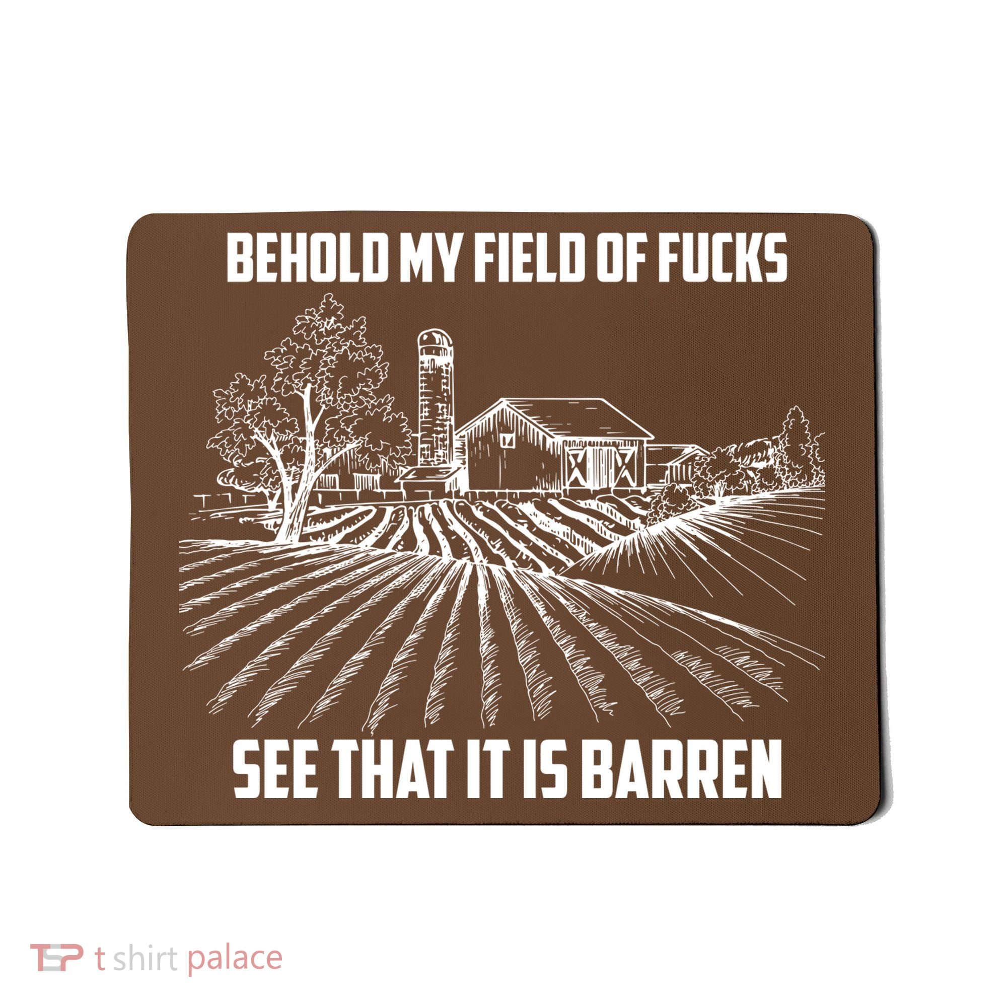 Behold My Field Of Fucks See That It Is Barren Mousepad