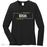 Bruh Meme Funny Saying Brother Greeting Funny Saying Teens Women's Long Sleeve Shirt thumb 0