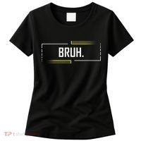 Bruh Meme Funny Saying Brother Greeting Funny Saying Teens Women's T-Shirt thumb 0