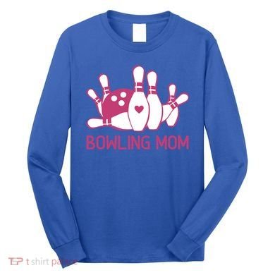 Bowling Mom Funny Gift For Bowlers Bowling Ball Gift Bowl Gift Long Sleeve Shirt